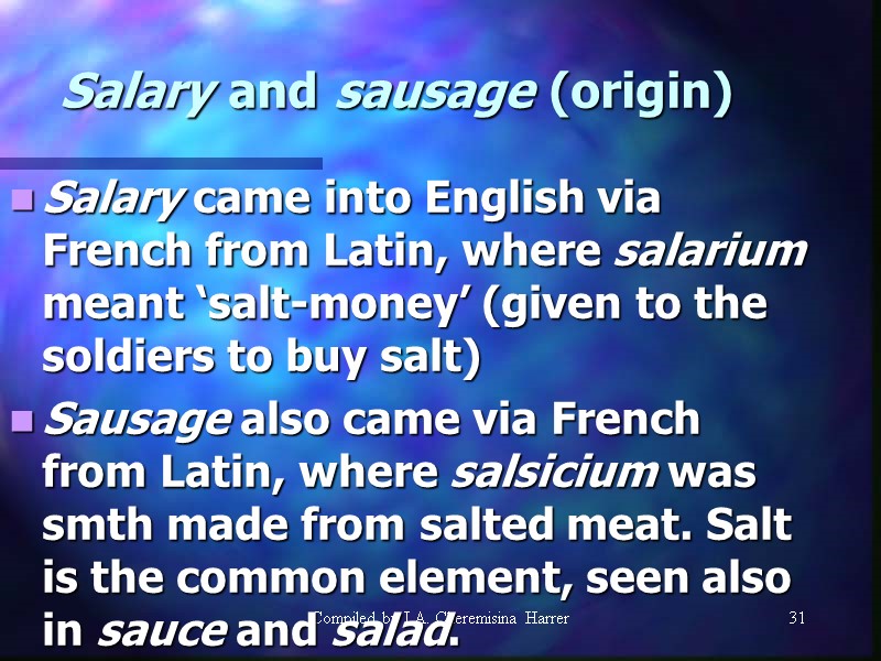Compiled by I.A. Cheremisina Harrer 31 Salary and sausage (origin) Salary came into English